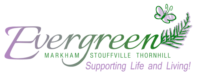 Logo with the word "Evergreen" featuring a butterfly and leaf. Mentions Markham, Stouffville, Thornhill. Tagline: "Supporting Life and Living!"